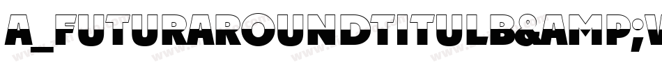 a_FuturaRoundTitulB&W Bold字体转换